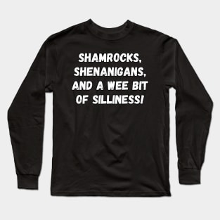 Shamrocks, shenanigans, and a wee bit of silliness! Long Sleeve T-Shirt